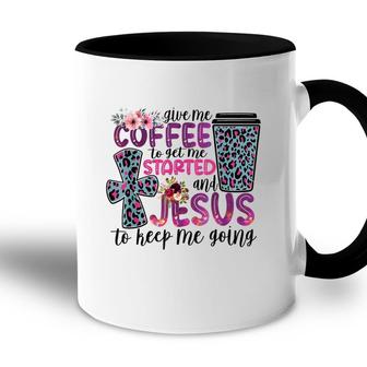 Give Me Coffee To Get Me Started Jesus To Keep Me Going Accent Mug - Seseable