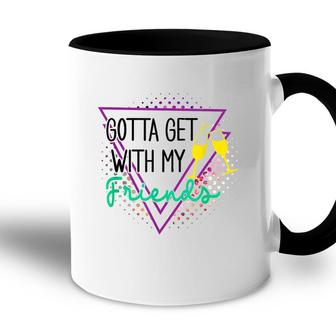 Gotta Get With My Friends Bridesmaid 90’S Bachelorette Party Accent Mug - Seseable