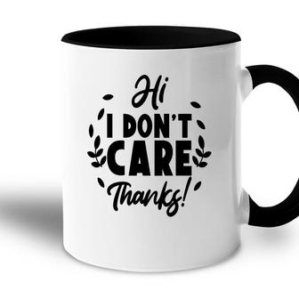 Hi I Dont Care Thanks Sarcastic Funny Quote Accent Mug - Seseable