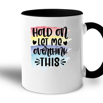 Hold On Let Me Overthink This Sarcastic Funny Quote Accent Mug - Seseable