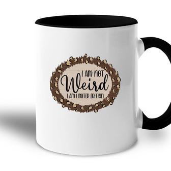 I Am Not Weird I Am Limited Edition Sarcastic Funny Quote Accent Mug - Seseable