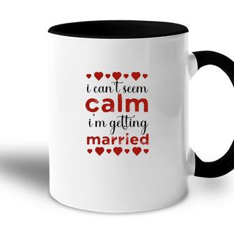 I Cant Seem Calm I Am Getting Married Red Heart Accent Mug - Seseable