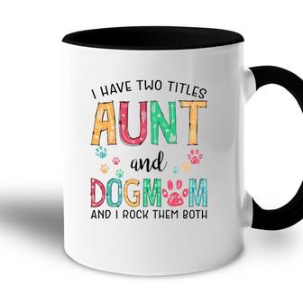 I Have Two Titles Aunt And Dog Mom Cute Mothers Day Gifts Accent Mug - Seseable