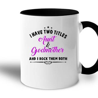 I Have Two Titles Aunt And Godmother For Best Aunty Accent Mug | Seseable CA