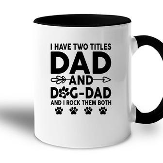 I Have Two Titles Dad And Dog Dad Cute Accent Mug - Seseable
