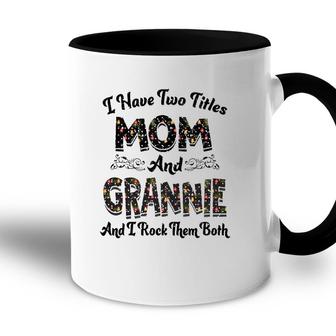 I Have Two Titles Mom And Grannie And I Rock Them Both Accent Mug - Seseable