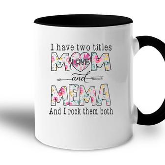 I Have Two Titles Mom And Mema Cute Flowers Gifts For Mema Accent Mug - Seseable