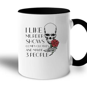 I Like Murder Shows Comfy Clothes And Maybe 3 People Funny Accent Mug - Seseable