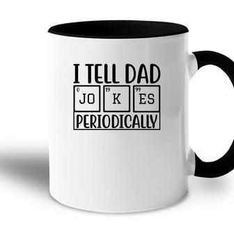 I Tell Dad Jokes Periodically Fathers Day Funny Quotes Accent Mug - Seseable