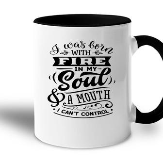 I Was Born With Fire In My Soul A Mouth I Cant Control Sarcastic Funny Quote Black Color Accent Mug - Seseable