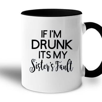 If Im Drunk Sister Fault 2022 Trend Accent Mug - Seseable