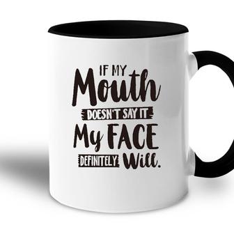 If My Mouth Doesnt Say It My Face Definitely Will 2022 Trend Accent Mug - Seseable