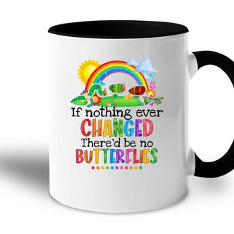 If Nothing Ever Changed Thered Be No Butterflies Accent Mug - Seseable