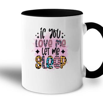 If You Love Me Let Me Sleep Sarcastic Funny Quote Accent Mug - Seseable