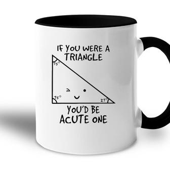 If You Were A Triangle Youd Be Acute One Accent Mug | Mazezy