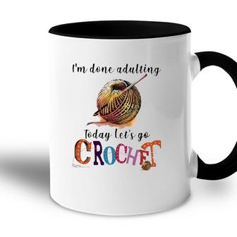 Im Done Adulting Today Lets Go Crochet Accent Mug - Seseable