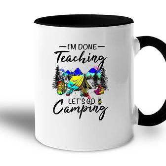Im Done Teaching Lets Go Camping-Gift Ideas For Teacher Accent Mug - Seseable