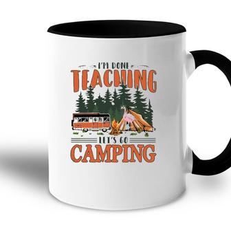 Im Done Teaching Lets Go Camping Summer Break Teacher Life Accent Mug - Seseable