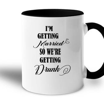 Im Getting Married So We Are Getting Drunk Black Accent Mug - Seseable