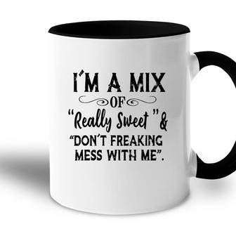 Im Mix Of Really Sweet & Dont Freaking Mess With Me Funny Accent Mug - Seseable