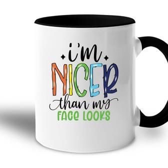 Im Nicer Than My Face Loọks Sarcastic Funny Quote Accent Mug - Seseable