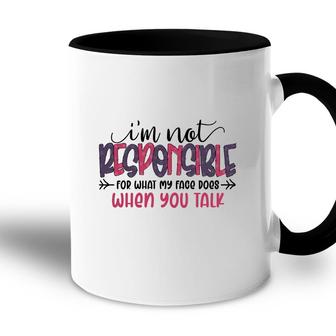 Im Not Responsible For What My Face Does When You Talk Sarcastic Funny Quote Accent Mug - Seseable