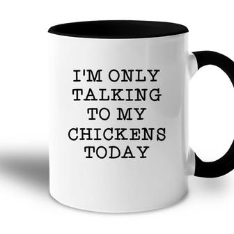 Im Only Talking To My Chickens Today Introvert Humor Quote Accent Mug - Seseable
