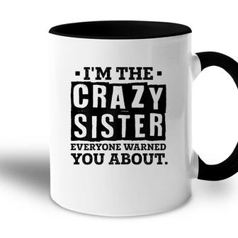 Im The Crazy Sister Everyone Warned You About Sister Love Accent Mug - Seseable
