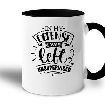 In My Defense I Was Felt Insupervised Sarcastic Funny Quote Black Color Accent Mug - Seseable