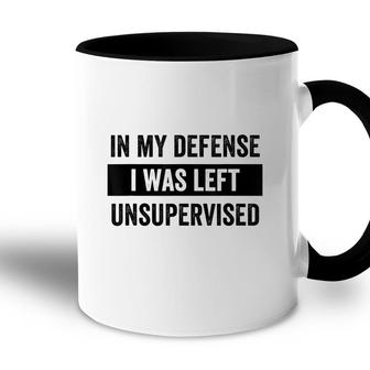 In My Defense I Was Left Unsupervised Funny Sarcasm Quote Accent Mug - Seseable