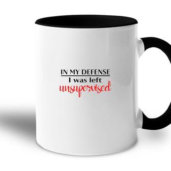 In My Defense I Was Left Unsupervised Special Accent Mug - Seseable