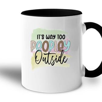 Its Way Too Peopley Outside Sarcastic Funny Quote Accent Mug - Seseable