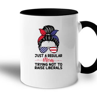 Just A Regular Mom Trying Not To Raise Liberals Great Accent Mug - Seseable