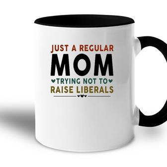 Just A Regular Mom Trying Not To Raise Liberals Heart Accent Mug - Seseable