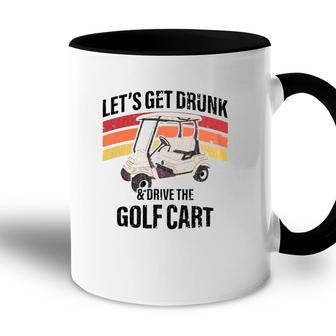 Lets Get Drunk & Drive The Golf Cart Drinking Funny Accent Mug - Seseable