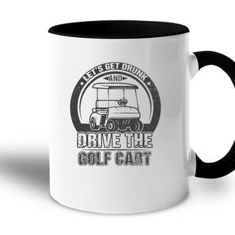 Lets Get Drunk And Drive The Golf Cart Funny Retro Golfer Accent Mug - Seseable