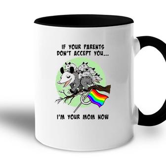 Lgbt If Your Parents Dont Accept You Im Your Mom Now Accent Mug | Mazezy