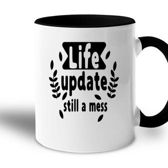 Life Update Still A Mess Sarcastic Funny Quote Accent Mug - Seseable