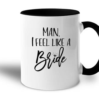 Man I Feel Like A Bride Wedding Accent Mug - Seseable