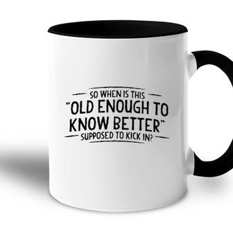 Men When Does Old Enough To Know Better New Trend Accent Mug - Seseable