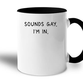 Mens Sounds Gay Im In Funny And Cute Pride Quote Accent Mug | Mazezy