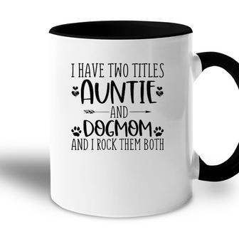 Mothers Day I Have Two Titles Auntie And Dog Mom Accent Mug - Seseable