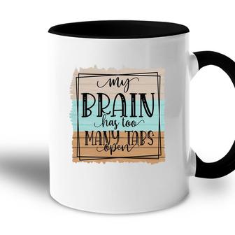 My Brain Has Too Many Tabs Open Sarcastic Funny Quote Accent Mug - Seseable