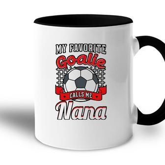 My Favorite Goalie Calls Me Nana Soccer Player Grandma Accent Mug - Seseable