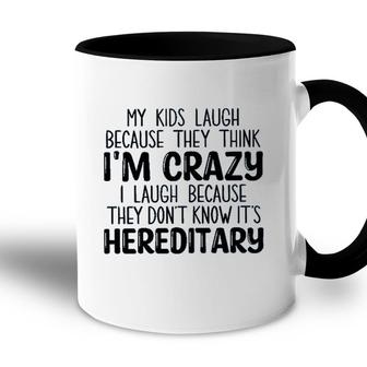 My Kids Laugh Because They Think Im Crazy I Laugh Because They Dont Know Its Hereditary 2022 Trend Accent Mug - Seseable