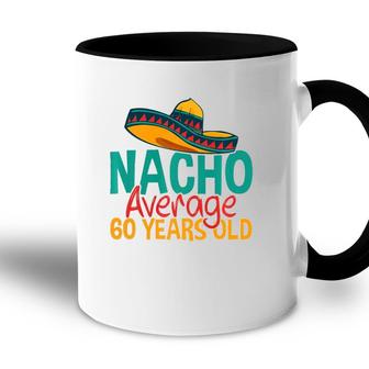 Nacho Average 60 Years Old Cinco De Mayo 60Th Birthday Accent Mug - Seseable