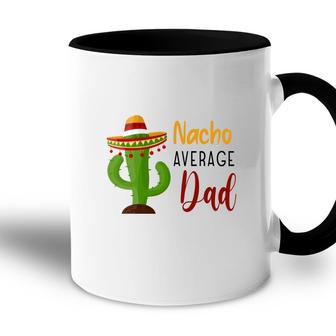Nacho Average Dad Catus Decoration Great Accent Mug - Seseable