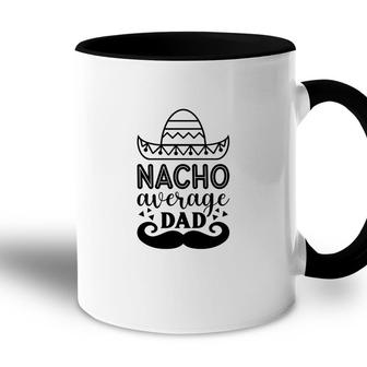 Nacho Average Dad Full Black Graphic Great Accent Mug - Seseable