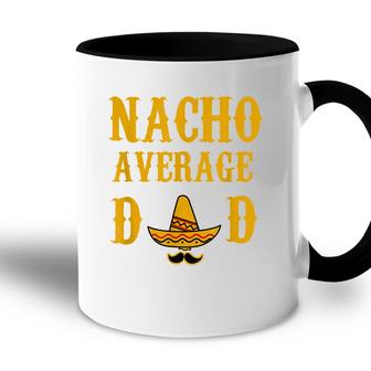 Nacho Average Dad Funny Fathers Day Gift Present Father Accent Mug - Seseable