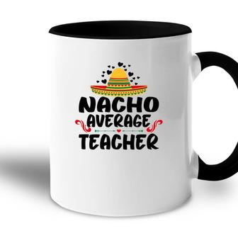 Nacho Average Teacher Black Graphic Great Accent Mug - Seseable